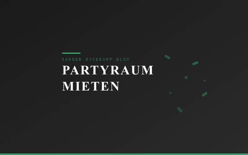 Partyraum mieten in Hamburg — Tipps und Checkliste Sander Dickkopp